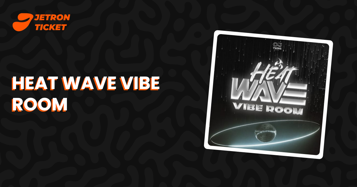 HEAT WAVE VIBE ROOM | Jetron Ticket